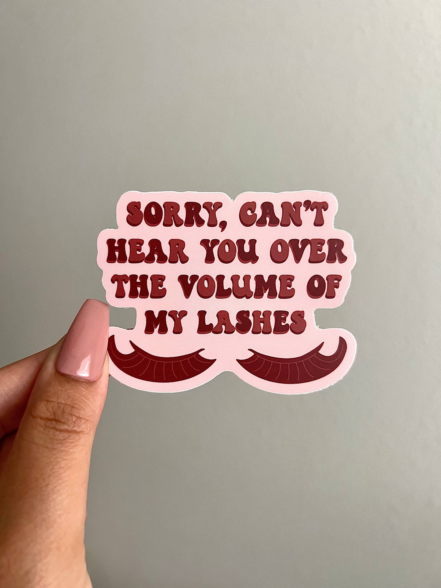 Sorry Can't Hear You Over the Volume of My Lashes Sticker