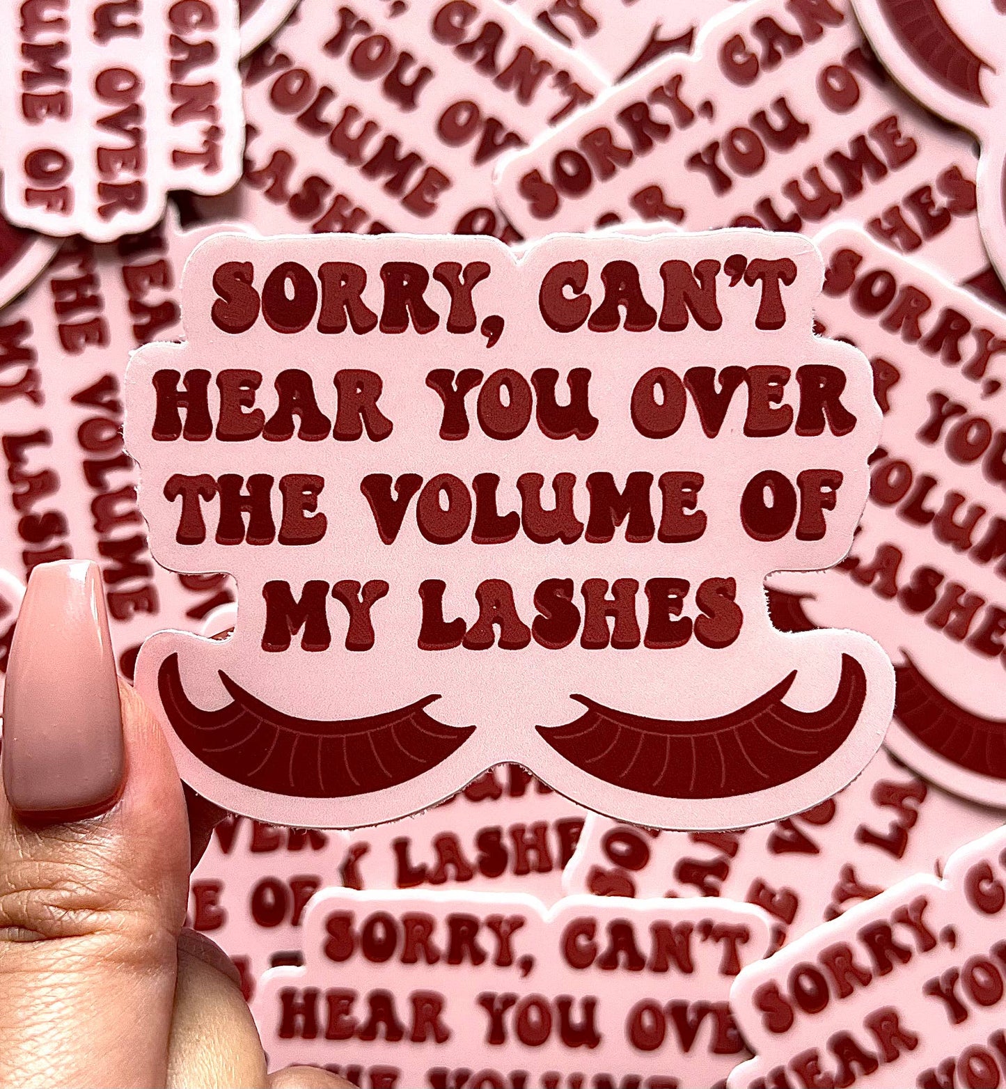Sorry Can't Hear You Over the Volume of My Lashes Sticker