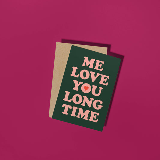 Me Love You Long Time Card