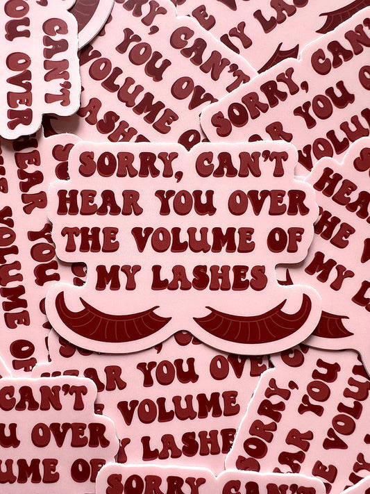 Sorry Can't Hear You Over the Volume of My Lashes Sticker